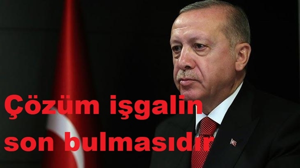 Erdoğan: Çözüm Ermeni işgalinin son bulmasıdır