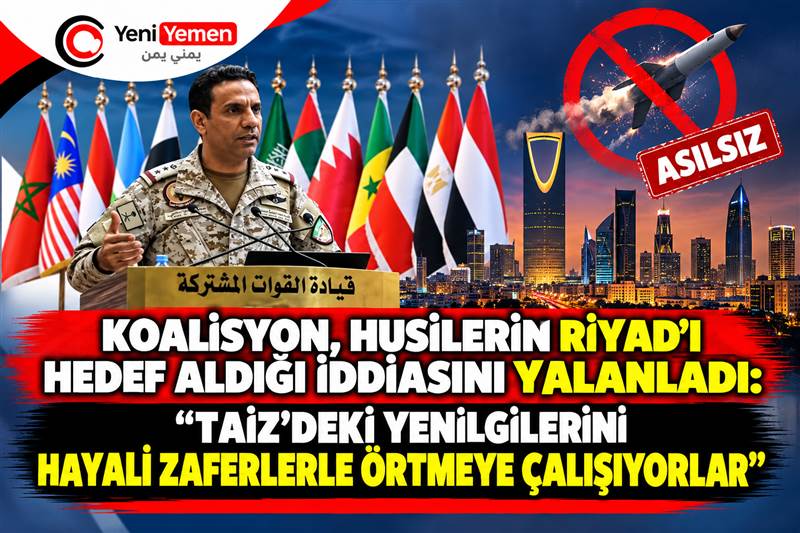 Koalisyon, Husilerin Riyad’ı Hedef Aldığı İddiasını Yalanladı: “Taiz’deki Yenilgilerini Hayali Zaferlerle Örtmeye Çalışıyorlar”