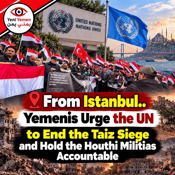 Yemenis in Türkiye Urge UN to End Taiz Siege and Hold Houthi Militias Accountable